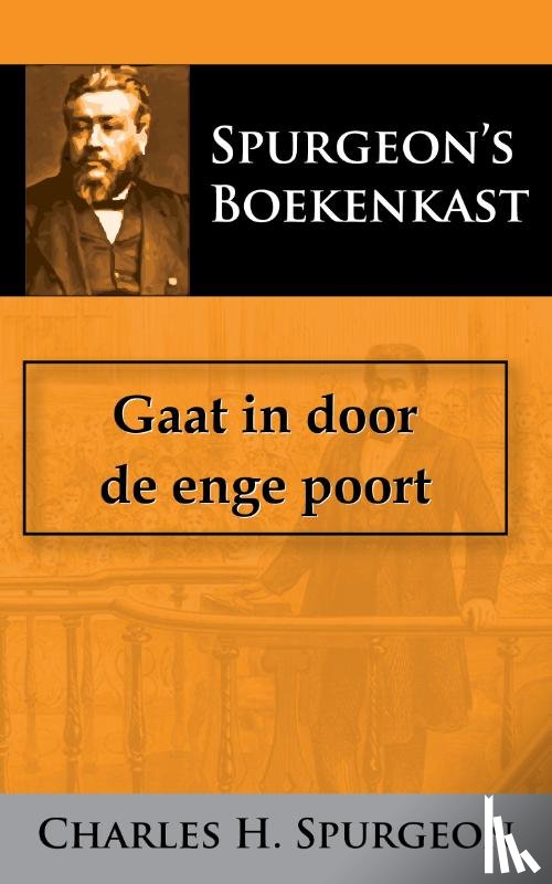 Spurgeon, C.H. - Gaat in door de enge poort