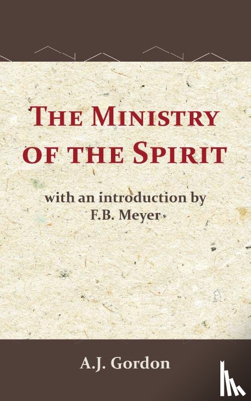Gordon, A.J., Meyer, F.B. - The Ministry of the Spirit