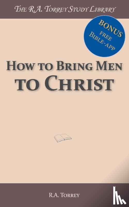 Torrey, R.A. - How to bring men to Christ