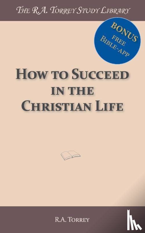 Torrey, R.A. - How to succeed in the christian life
