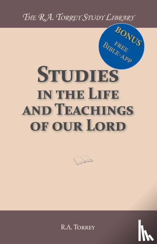 Torrey, R.A. - Studies in the Life and Teachings of our Lord