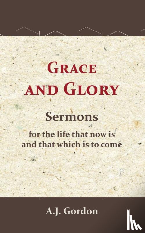 Gordon, A.J. - Grace and Glory