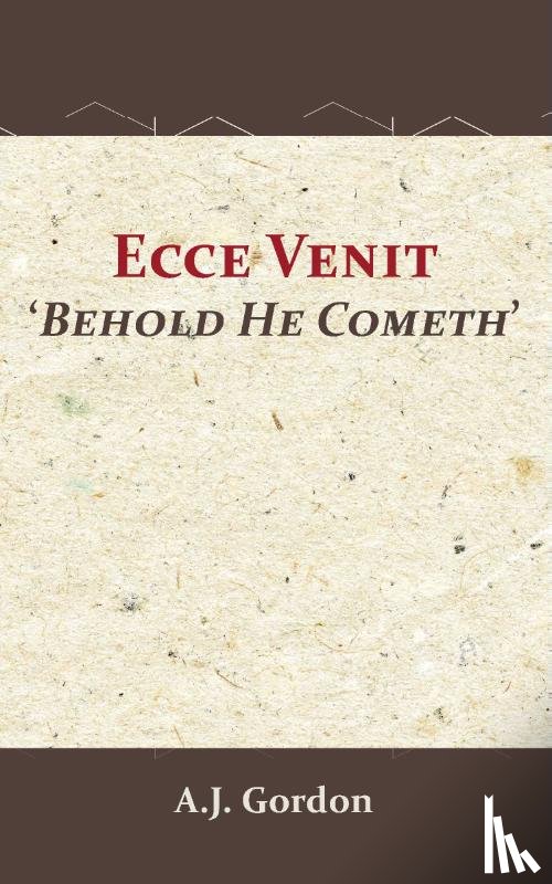 Gordon, A.J. - Ecce Venit - Behold He Cometh