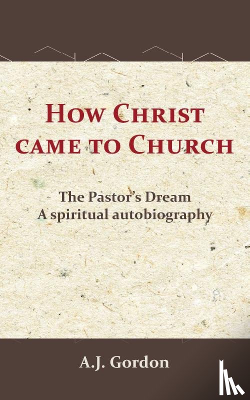 Gordon, A.J., Pierson, A.T. - How Christ Came to Church