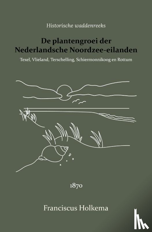 Holkema, Franciscus, Hall, H.C. van - De plantengroei der Nederlandsche Noordzee-eilanden