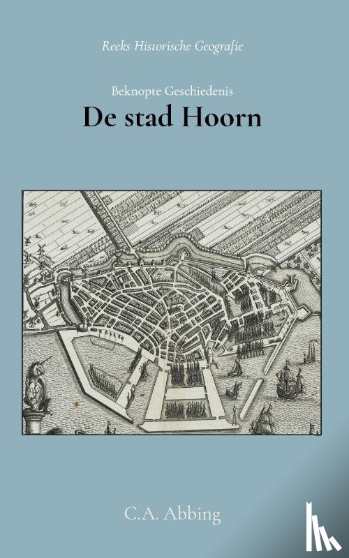 Abbing, C.A. - Beknopte geschiedenis der stad Hoorn