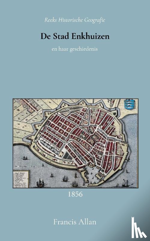 Allan, Francis - De stad Enkhuizen en haar geschiedenis