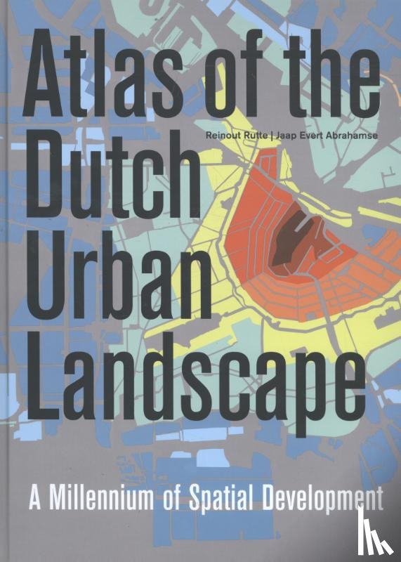 Rutte, Reinout, Abrahamse, Jaap Evert - Atlas of the Dutch urban landscape