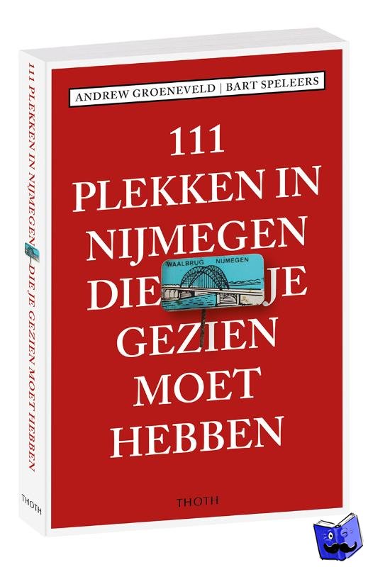 Groeneveld, Andrew, Speleers, Bart - 111 plekken in Nijmegen die je gezien moet hebben