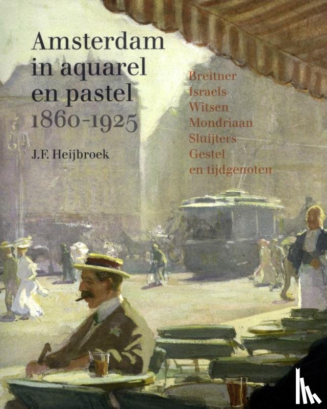 Heijbroek, J.F. - Amsterdam in aquarel en pastel 1860-1920