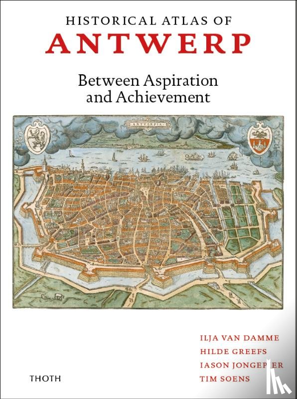Damme, Ilja van, Greefs, Hilde, Soens, Tim, Jongepier, Iason - Historical Atlas of Antwerp