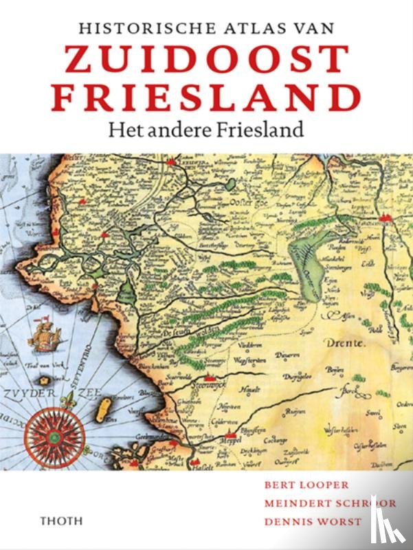 Looper, Bert, Schroor, Meindert, Worst, Dennis - Historische atlas van Zuidoost Friesland