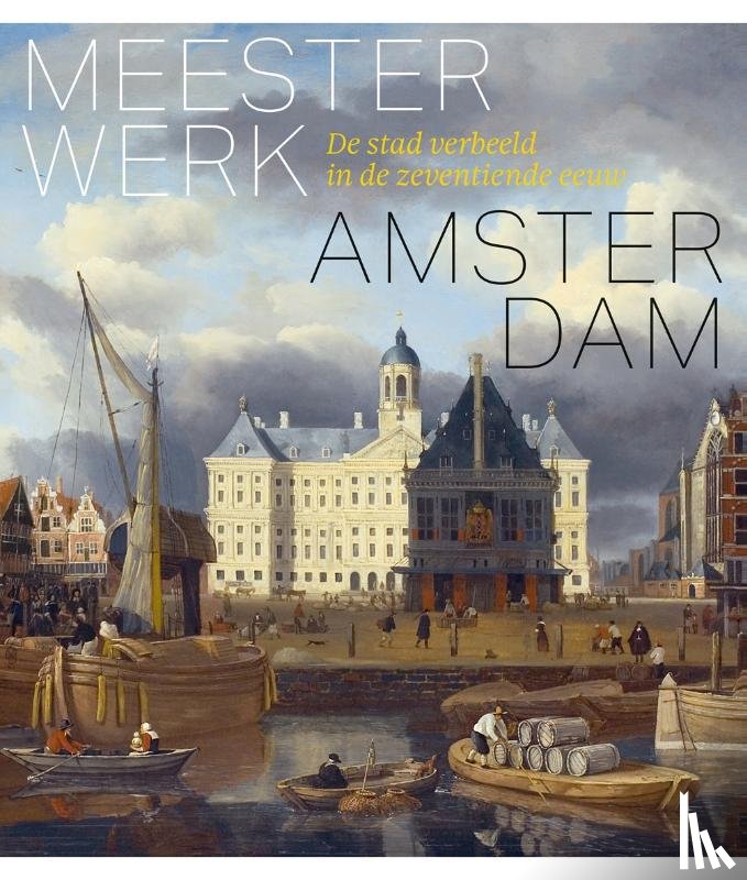 Middelkoop, Norbert, Schmitz, Erik, Abrahamse, Jaap Evert, Bakker, Boudewijn, Klerk, Jan de, Molen, Tom van der, Sloten, Leonore van - Meesterwerk Amsterdam