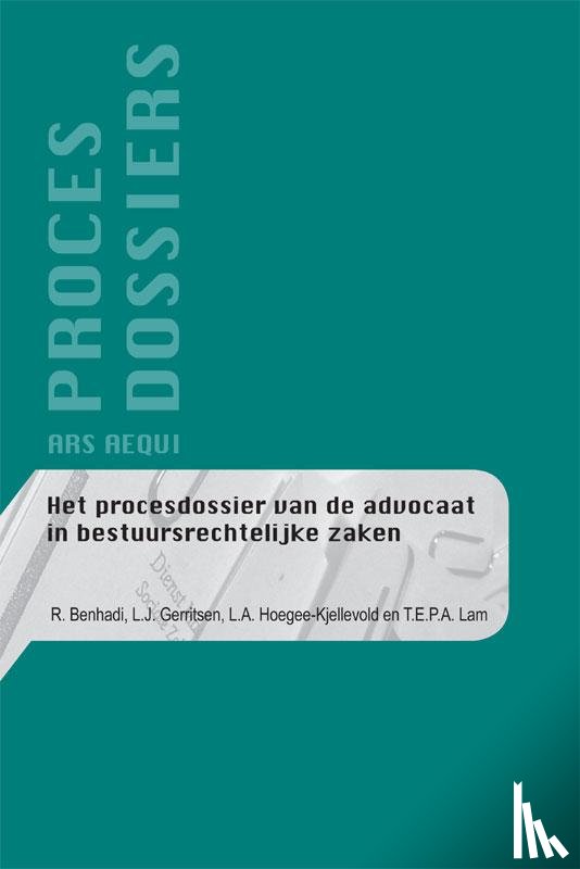Benhadi, R., Gerritsen, L.J., Hoegee-Kjellevold, L.A., Lam, T.E.P.A. - Het procesdossier van de advocaat in bestuursrechtelijke zaken