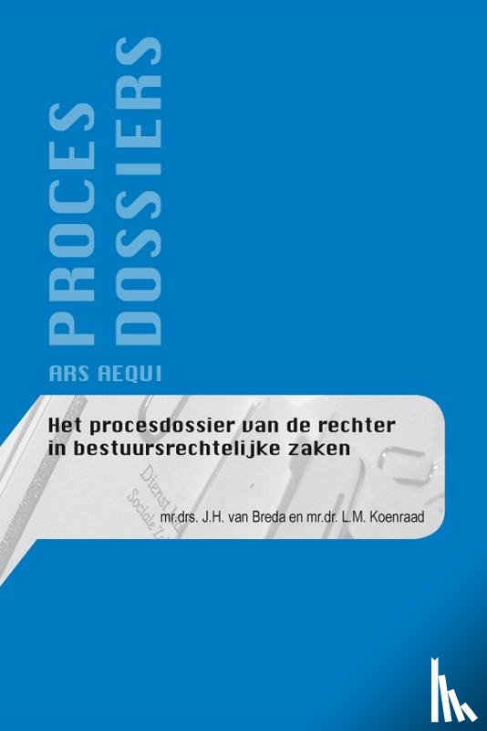 Breda, J.H. van, Koenraad, L.M. - Het procesdossier van de rechter in bestuursrechtelijke zaken