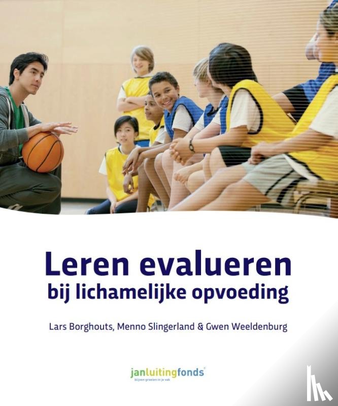 Borghouts, Lars, Slingerland, Menno, Weeldenburg, Gwen - Leren evalueren bij lichamelijke opvoeding