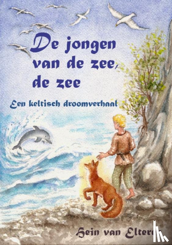 Elteren, Hein van - De jongen van de zee, de zee - een Keltisch droomverhaal