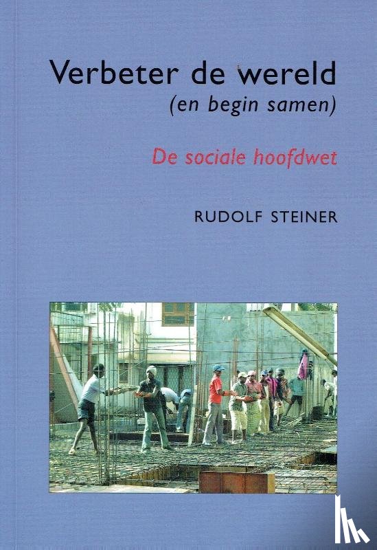 Steiner, Rudolf - Verbeter de wereld (en begin samen)