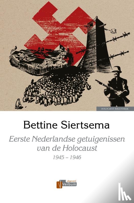 Siertsema, Bettine - Eerste Nederlandse getuigenissen van de Holocaust, 1945-1946