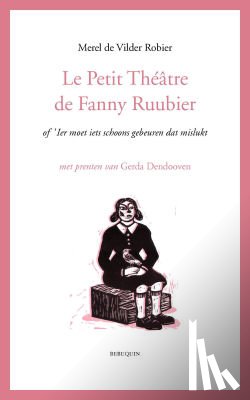 Vilder Robier, Merel de - Le petit théâtre de Fanny Ruubier of ’Ier moet iets schoons gebeuren dat mislukt