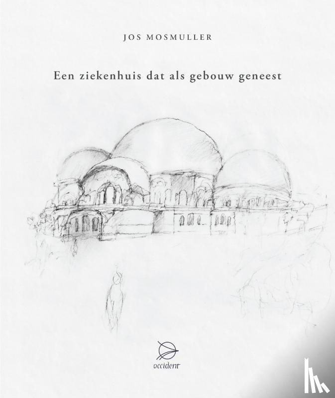 Mosmuller, Jos - Een ziekenhuis dat als gebouw geneest