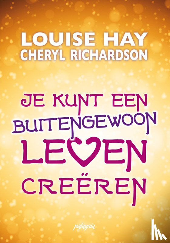 Hay, Louise, Richardson, Cheryl - Je kunt een buitengewoon leven creëren