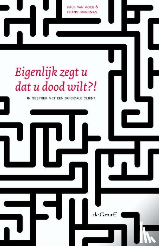 Hoek, Paul van, Brinkman, Frans - Eigenlijk zegt u dat u dood wilt?!