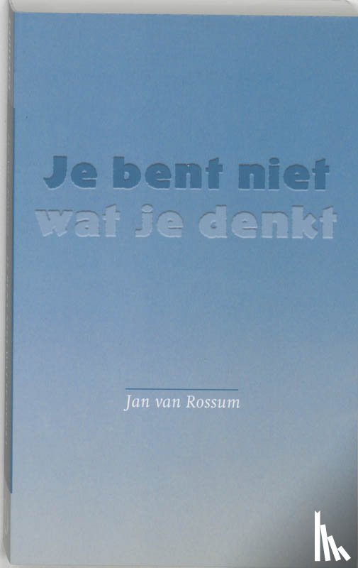 Rossum, J. van - Je bent niet wat je denkt