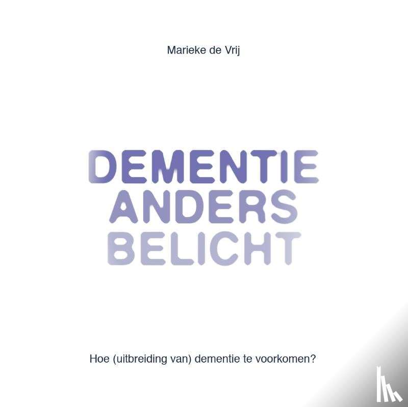 De Vrij, Marieke - Dementie anders belicht