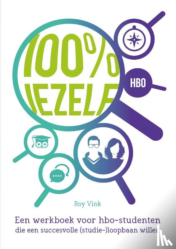 Vink, Roy, Meens, Aukje - 100% Jezelf - een werkboek voor hbo-studenten die een succesvolle (studie-)loopbaan willen