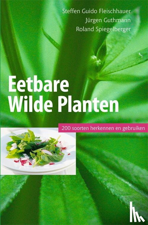 Fleischhauer, Steffen Guido, Guthmann, Jurgen, Spiegelberger, Roland - Eetbare wilde planten, 200 soorten herkennen en gebruiken