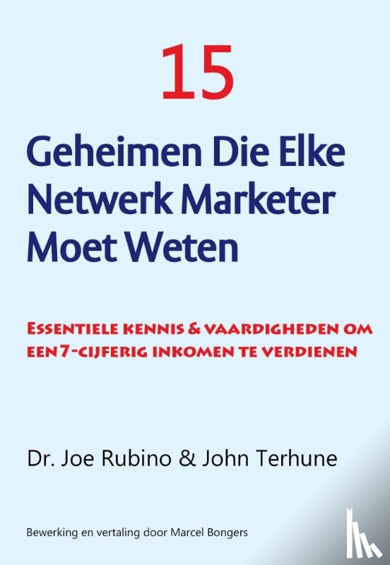 Rubino, Joe, Terhune, John - 15 geheimen die elke netwerk marketer moet weten - essentiele kennis en vaardigheden om een 7-cijferig inkomen te verdienen