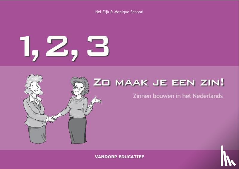 Eijk, N., Schoorl, M. - 123... Zo maak je een zin - zelf zinnen bouwen in het Nederlands