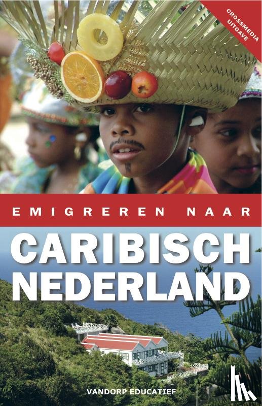 Boer, Sylvia de, Rikkengaa, Marleen, Dorp, Eric Jan van - Emigreren naar Caribisch Nederland