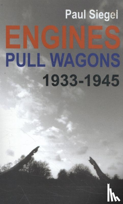 Siegel, Paul - Engines Pull Wagons, 1933-1945