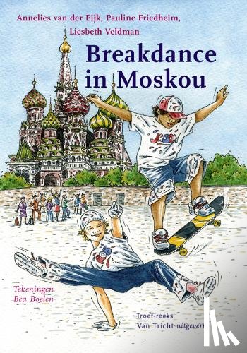 Eijk, Annelies van der, Veldman, Liesbeth, Friedheim, Pauline - Breakdance in Moskou