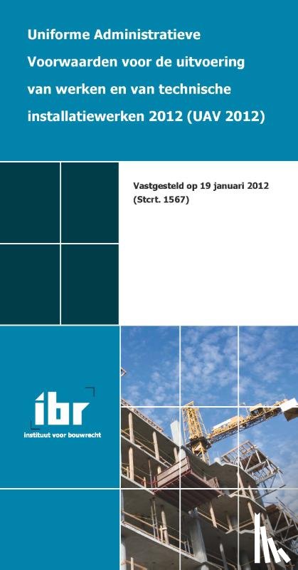  - Uniforme administratieve voorwaarden voor de uitvoering van werken en van technische installatiewerken 2012 (UAV 2012)