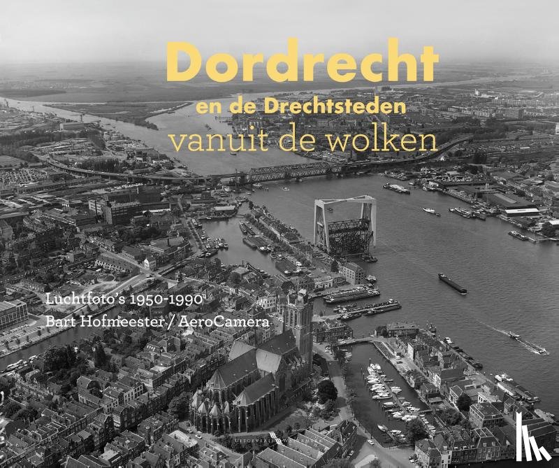 Dekker, Niels - Dordrecht en de Drechtsteden vanuit de wolken