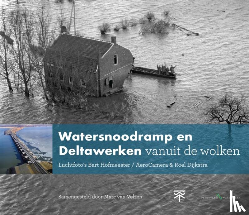 Velzen, Marc van - Watersnoodramp en Deltawerken vanuit de wolken