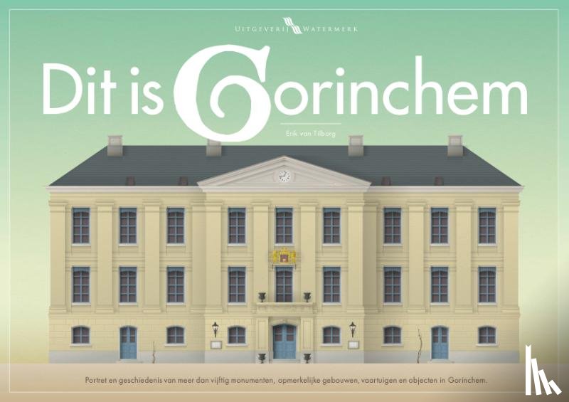Tilborg, Erik van - Dit is Gorinchem