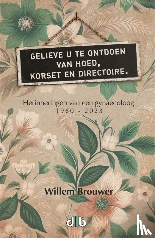 Brouwer, Willem - Gelieve u te ontdoen van hoed, korset en directoire
