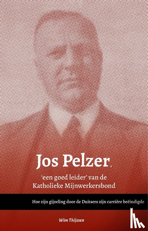Thijssen, Wim - Jos Pelzer, 'een goed leider’ van de Katholieke Mijnwerkersbond