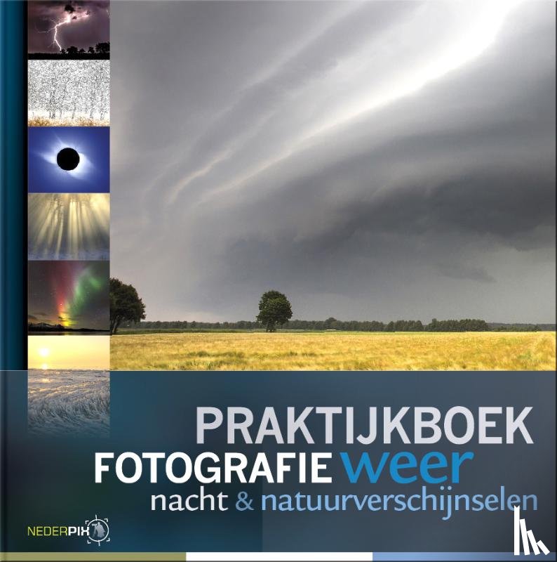 Broekhuijsen, Karin, Hartog, Peter den, Luijks, Bob, Wielen, Johan van der - Praktijkboek fotografie, weer, nacht en natuurverschijnselen