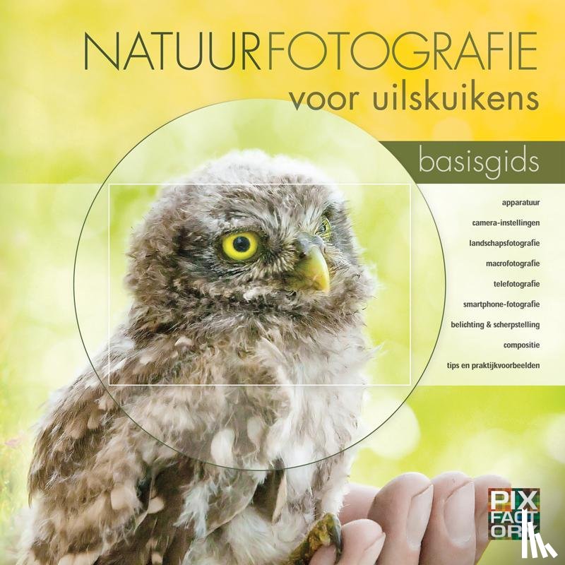 Schoonhoven, Daan, Schelvis, Jaap, Hoeve, Arno ten - Natuurfotografie voor uilskuikens