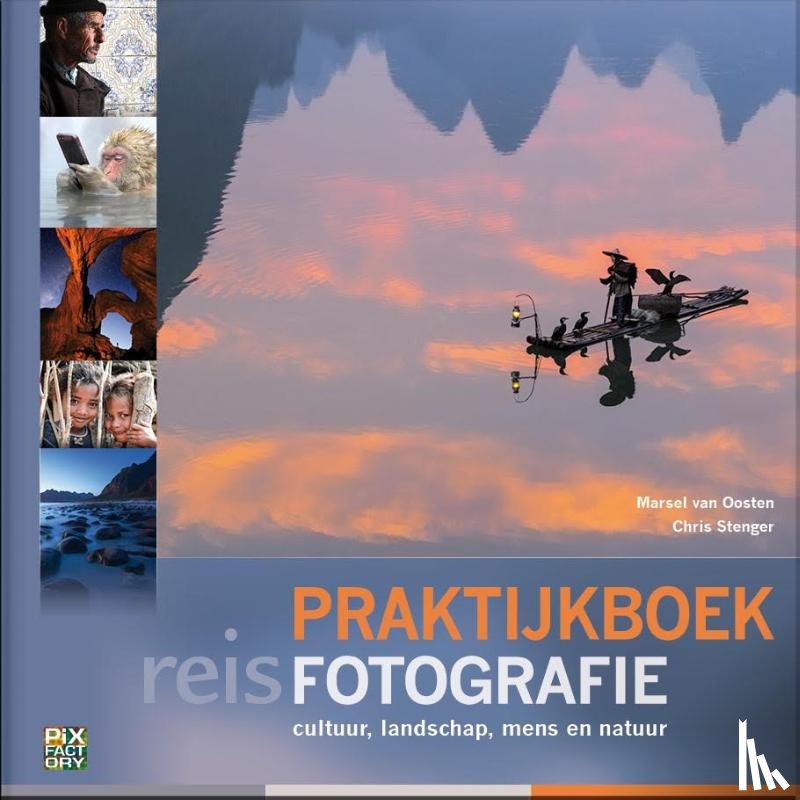 Oosten, Marsel van, Stenger, Chris, Heuts, Marijn - Praktijkboek Reisfotografie
