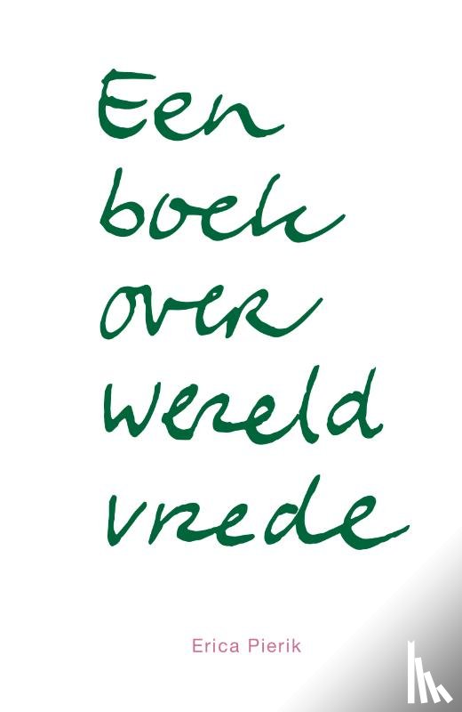 Pierik, Erica - Een boek over wereldvrede