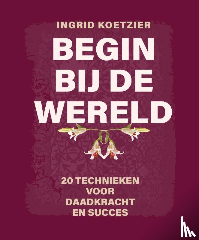 Koetzier, Ingrid - Begin bij de wereld