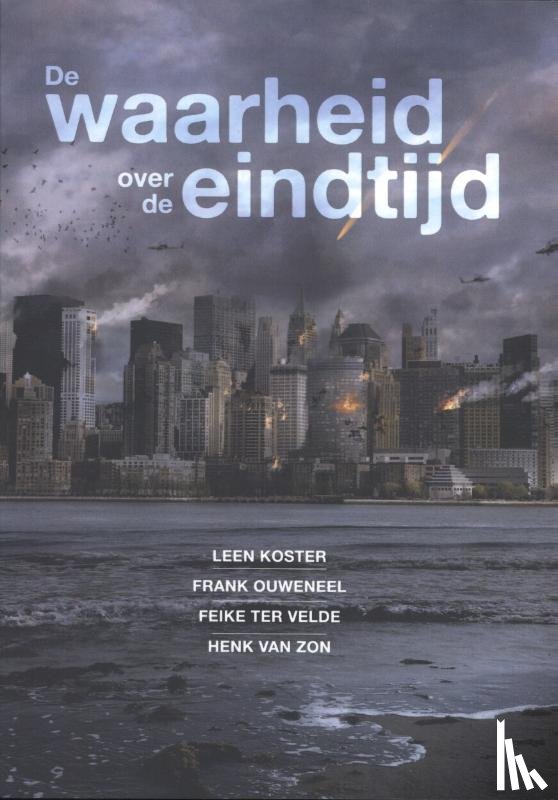 Koster, Leen, Ouweneel, Frank, Velde, Feike ter, Zon, Henk van - De waarheid over de eindtijd
