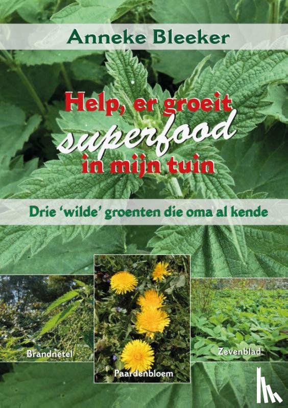 Bleeker, Anneke - Help, er groeit superfood in mijn tuin