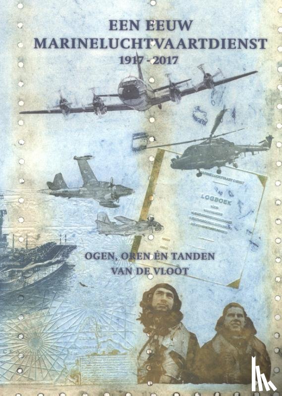 Leebeek, Kees, Hout, Arie van der, Dijk, Anne van, Bakker, Kees - Een eeuw Marineluchtvaartdienst 1917-2017